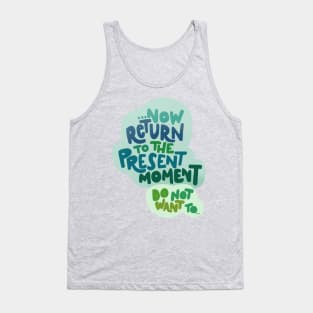 ...Now return to the present moment Tank Top